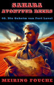Title: Die Geheim van Fort Laval, Author: Meiring Fouche