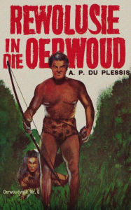 Title: Rewolusie in die Oerwoud, Author: A.P. Du Plessis