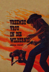 Title: Vreemde Vrou in die Wildernis, Author: Meiring Fouche