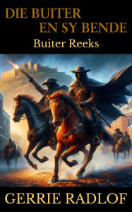 Title: Die Buiter en sy Bende: 'n Kaaps-Hollandse Historiese Romanse, Boek 3, Author: Gerrie Radlof