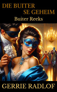 Title: Die Buiter se Geheim: 'n Kaaps-Hollandse Historiese Romanse, Boek 6, Author: Gerrie Radlof