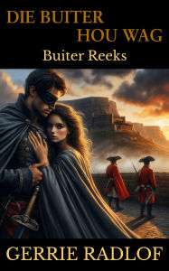 Title: Die Buiter Hou Wag: 'n Kaaps-Hollandse Historiese Romanse, Boek 8, Author: Gerrie Radlof