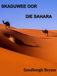 Title: Skaduwee oor die Sahara, Author: Sandbergh Beyers
