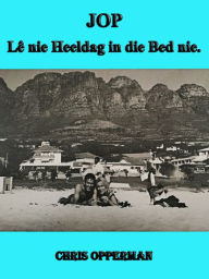 Title: JOP - Lê nie heeldag net in die bed nie., Author: Chris Opperman