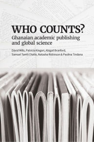 Title: Mills: Who Counts: Ghanaian Academic Publishing and Global Science, Author: Abgail Branford