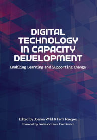Title: Wild: Digital Technology in Capacity Developme: Enabling Learning and Supporting Change, Author: Femi Nzegwu