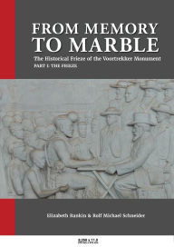 Title: From Memory to Marble: The historical frieze of the Voortrekker Monument Part I: The Frieze, Author: Elizabeth Rankin