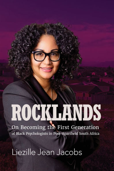 Rocklands: On Becoming the First Generation of Black Psychologists in Post- Apartheid South Africa