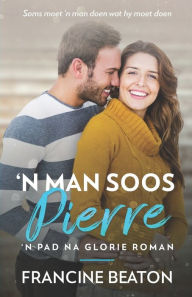 Title: 'n Man soos Pierre: 'n Pad na Glorie Roman, Author: Ca Els