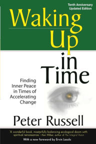 Title: Waking Up in Time: Finding Inner peace in Times of Accelerating Change, Author: Peter Russell