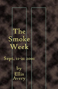 Title: The Smoke Week: Sept. 11-21, 2001, Author: Ellis Avery