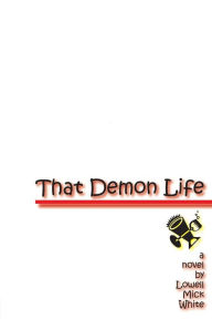 Title: That Demon Life, Author: Lowell Mick White