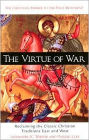 Virtue of War: Reclaiming the Classic Christian Traditions East and West