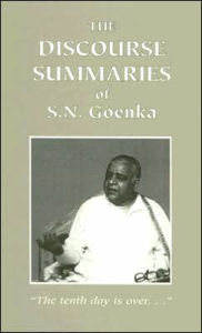 Title: The Discourse Summaries: The Tenth Day Is Over..., Author: S. N. Goenka