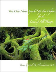 Title: You Can Never Speak up Too Often for the Love of All Things, Author: Paul R. Fleischman MD