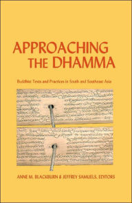 Title: Approaching the Dhamma: Buddhist Texts and Practices in South and Southeast Asia, Author: Anne M. Blackburn