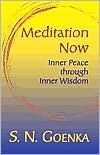 Title: Meditation Now: Inner Peace through Inner Wisdom, Author: S. N. Goenka