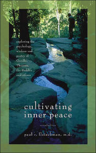 Title: Cultivating Inner Peace: Exploring the Psychology, Wisdom, and Poetry of Gandhi, Thoreau, the Buddha, and Others / Edition 2, Author: Paul R. Fleischman