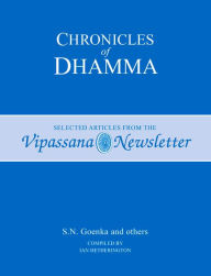 Title: Chronicles of Dhamma: Selected Articles from the Vipassana Newsletter, Author: S.N. Goenka