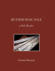 Title: Buddhavacana: A Pali Reader, Author: Glenn Wallis