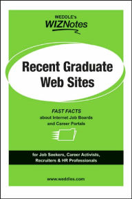 Title: WEDDLE'S WizNotes: Web Sites for Recent College Graduates: Fast Facts About Internet Job Boards & Career Portals, Author: Meagan E. Micozzi