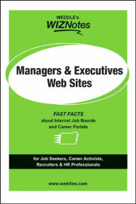 Title: WEDDLE'S WizNotes: Managers & Executives Web Sites: Fast Facts About Internet Job Boards & Career Portals, Author: Meagan E. Micozzi