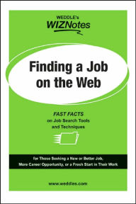 Title: WEDDLE'S WizNotes: Finding a Job on the Web: Fast Facts on Job Search Tools & Techniques, Author: Peter Weddle