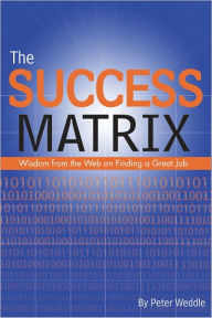 Title: The Success Matrix: Wisdom from the Web on Finding a Great Job, Author: Peter Weddle