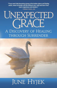 Title: Unexpected Grace: A Discovery of Healing through Surrender, Author: June Hyjek