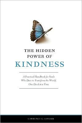 the Hidden Power of Kindness: a Practical Handbook for Souls Who Dare to Transform World One Deed at Time