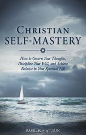 Title: Christian Self-Mastery: How to Govern Your Thoughts, Discipline Your Will and Achieve Balance in Your Spiritual Life, Author: Basil W. Maturin