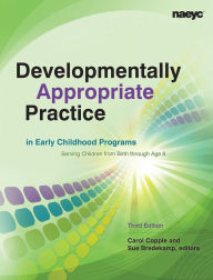 Title: Developmentally Appropriate Practice in Early Childhood Programs Serving Children From Birth Through Age 8 / Edition 3, Author: Carol Copple