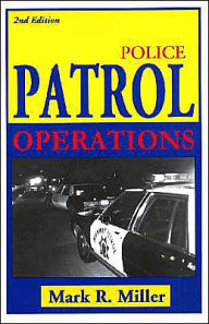 Title: Police Patrol Operations / Edition 2, Author: Mark R. Miller