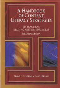 Title: A Handbook of Content Literacy Strategies: 125 Practical Reading and Writing Ideas / Edition 2, Author: Elaine C. Stephens