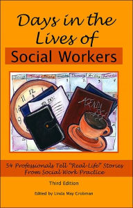 Title: Days in the Lives of Social Workers: 54 Professionals Tell Real-Life Stories from Social Work Practice / Edition 3, Author: Linda May Grobman