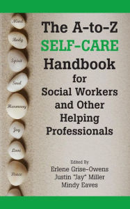 Title: The A-to-Z Self-Care Handbook for Social Workers and Other Helping Professionals, Author: Erlene Grise-Owens