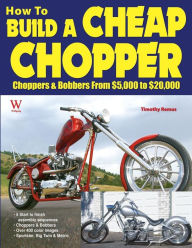 Title: How to Build a Cheap Chopper: From $5,000 to $20,000, Author: Timothy Remus