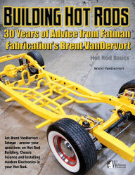 Title: Building Hot Rods: 30 Years of Advice from Fatman Fabrication's Brent VanDervort, Author: Brent Vandervort