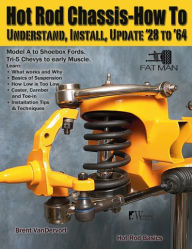 Title: Hot Rod Chassis How-to: Understand,: Understand, Install and Update '28-'64, Author: Brent VanDervort