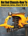 Hot Rod Chassis: How to Understand,: How to Understand, Install and Update '28-'64