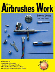 Title: How Airbrushes Work, Author: Steven Leahy