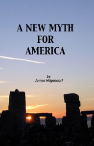Title: A New Myth for America, Author: James Hilgendorf