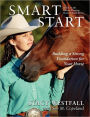 Smart Start: Building a Strong Foundation for Your Horse