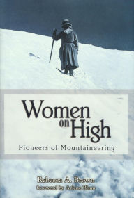 Title: Women on High: Pioneers of Mountaineering, Author: Rebecca A. Brown