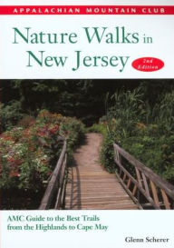 Title: Nature Walks in New Jersey: AMC Guide to the Best Trails from the Highlands to Cape May, Author: Glenn Scherer