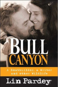 Title: Bull Canyon: A Boatbuilder, a Writer and Other Wildlife, Author: Lin Pardey