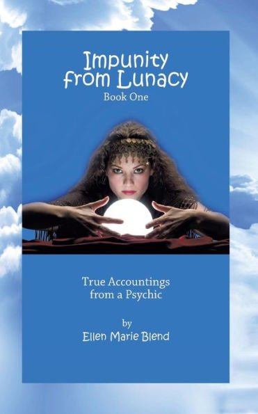 Impunity from Lunacy - Book One: True Accountings from a Psychic