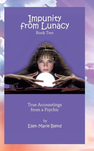Impunity from Lunacy - Book Two: True Accountings from a Psychic