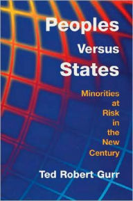 Title: Peoples Versus States: Minorities at Risk in the New Century / Edition 1, Author: Ted Robert Gurr