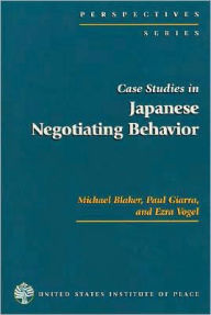 Title: Case Studies in Japanese Negotiating Behavior / Edition 1, Author: Michael Blaker